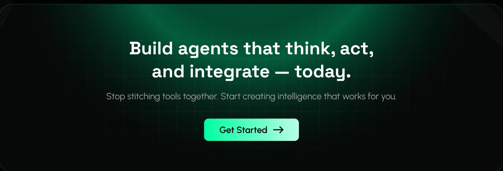 Closing call to action — build agents that think, act, and integrate, today